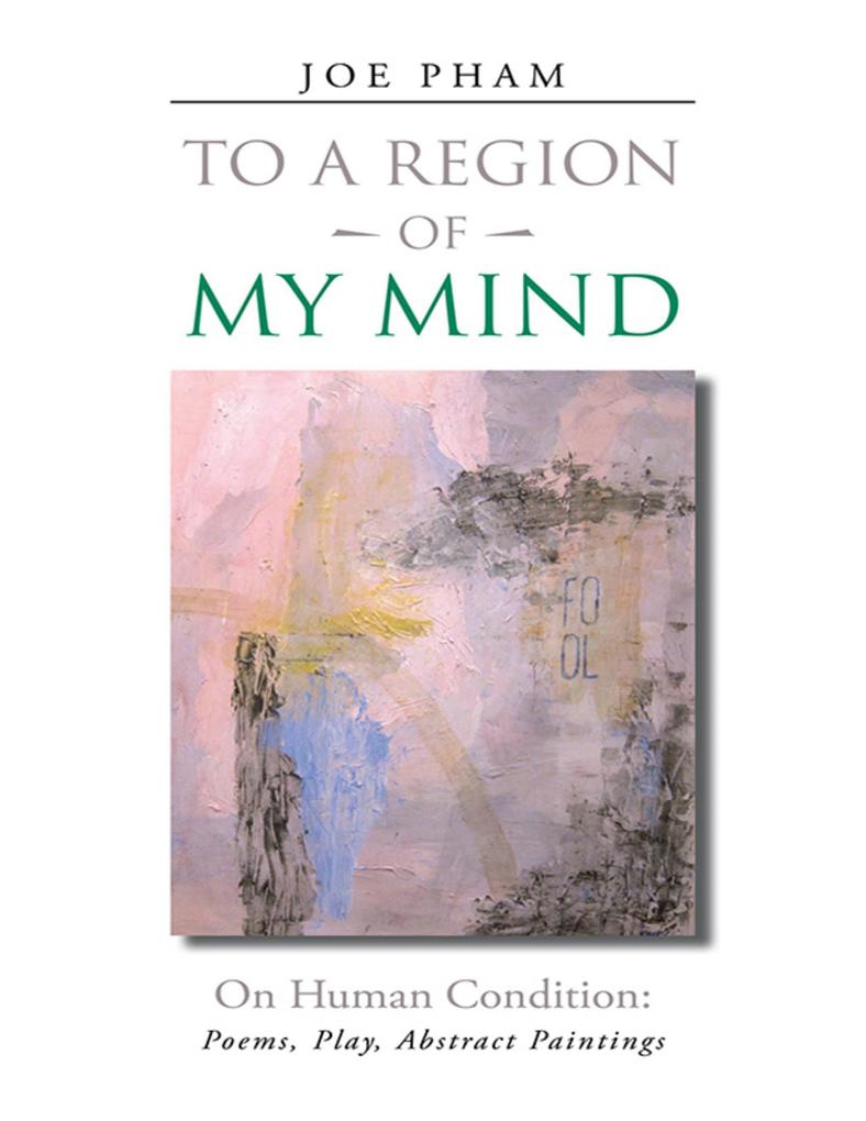 To a Region of My Mind: On Human Condition: Poems Play Abstract Paintings