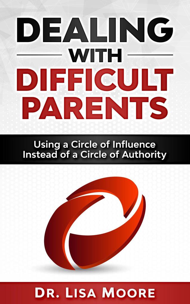Dealing with Difficult Parents: Using a Circle of Influence Instead of a Circle of Authority
