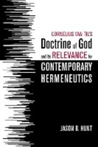 Cornelius Van Til‘s Doctrine of God and Its Relevance for Contemporary Hermeneutics
