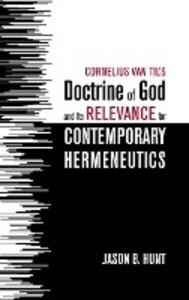 Cornelius Van Til‘s Doctrine of God and Its Relevance for Contemporary Hermeneutics