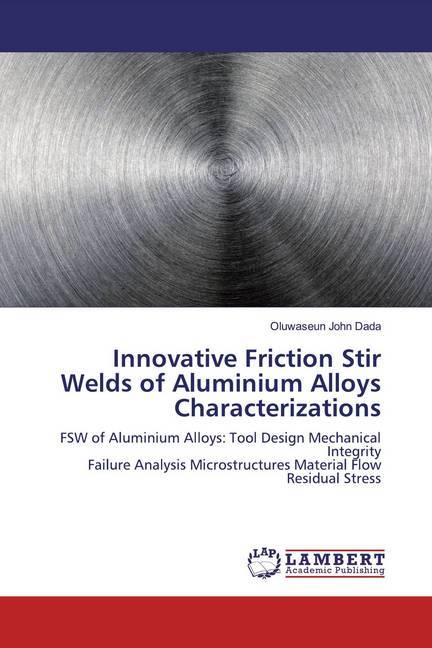 Innovative Friction Stir Welds of Aluminium Alloys Characterizations