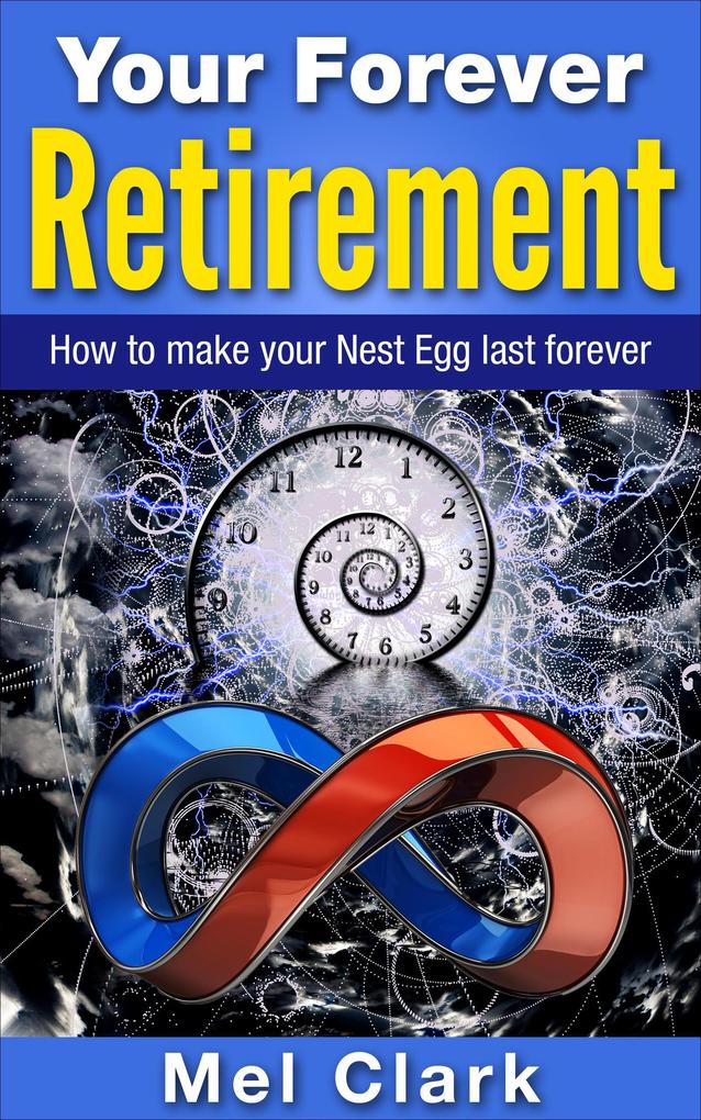 Your Forever Retirement: How to make your Nest Egg last forever (Retirement Planning #4)