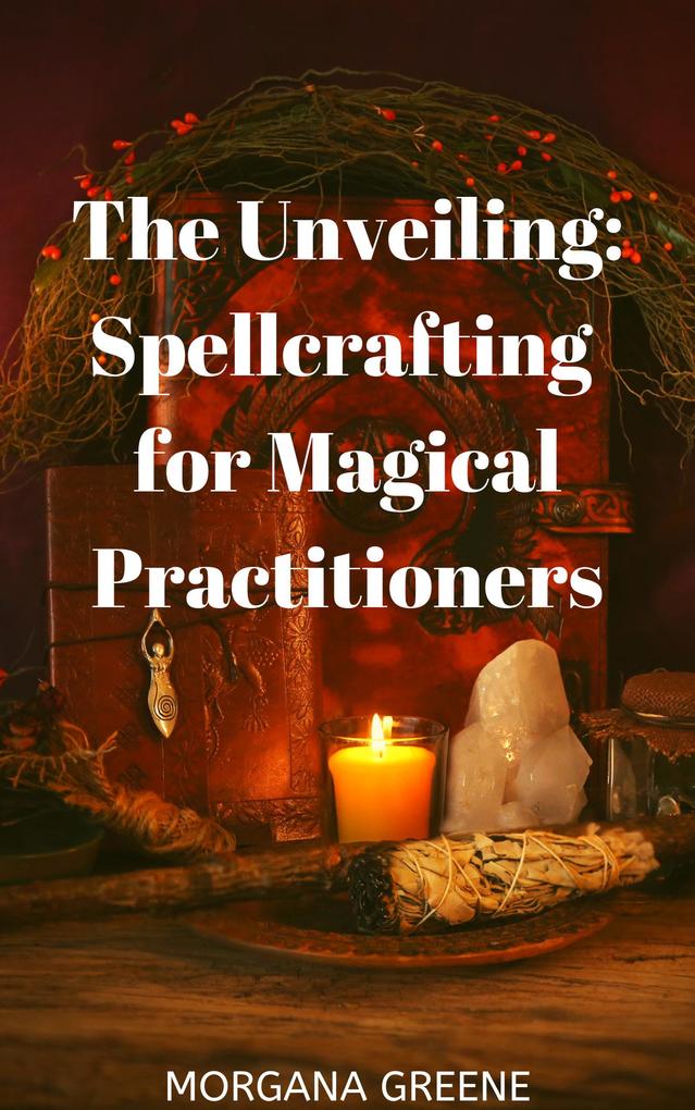 The Unveiling: Spellcrafting for Magical Practitioners
