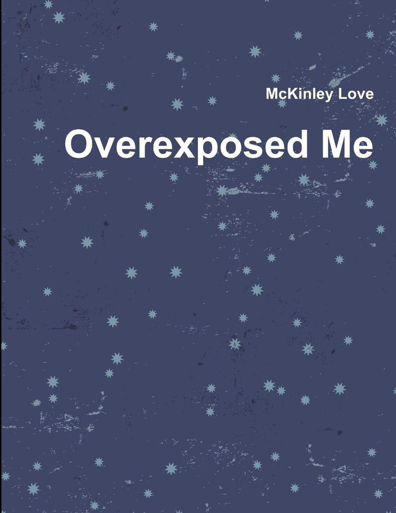 Overexposed Me