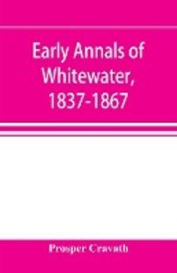Early annals of Whitewater 1837-1867