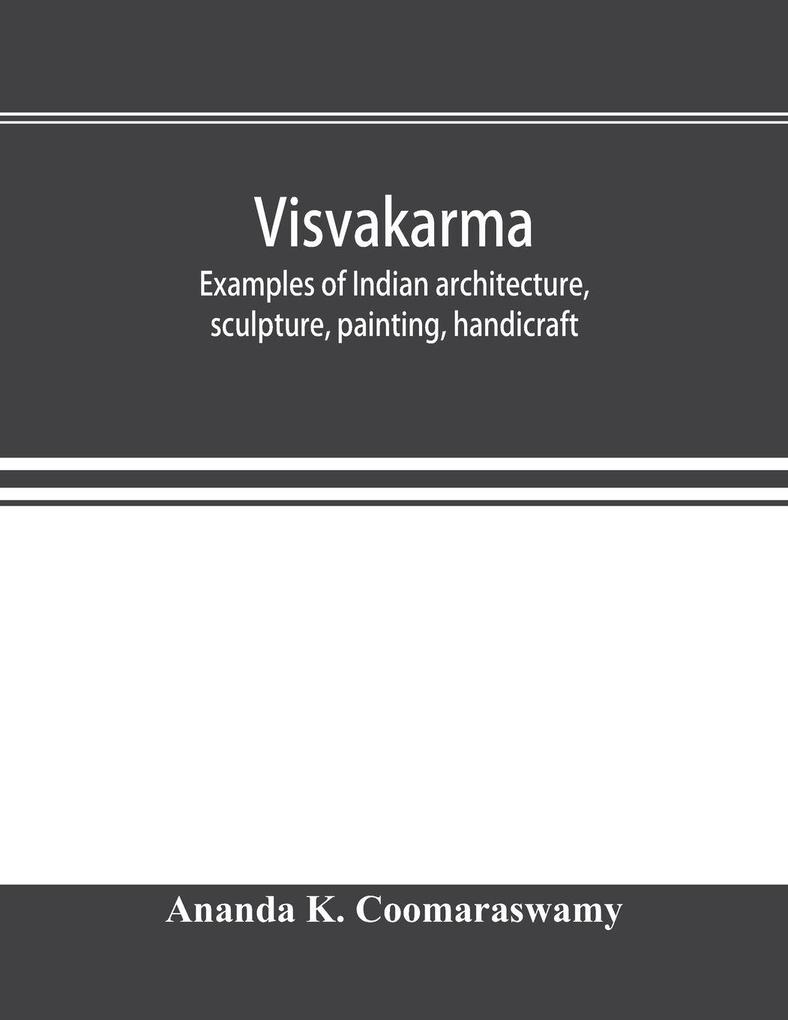 Visvakarma ; examples of Indian architecture sculpture painting handicraft