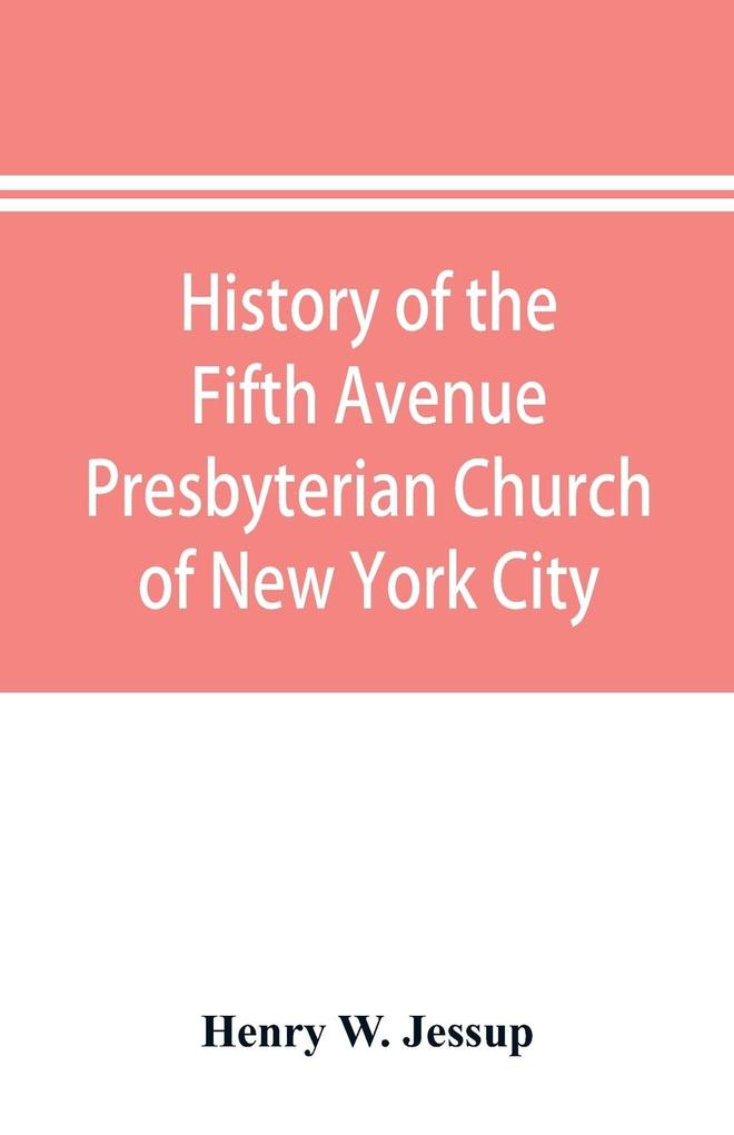 History of the Fifth Avenue Presbyterian Church of New York City New York