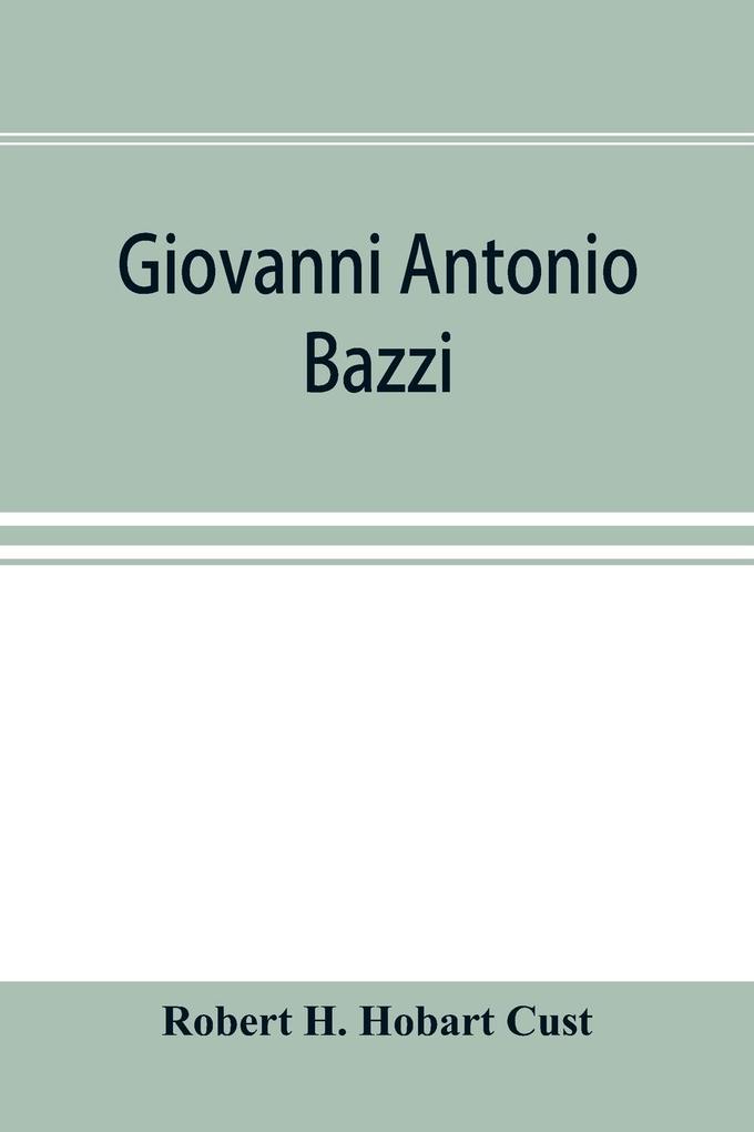 Giovanni Antonio Bazzi hitherto usually styled 'Sodoma' the man and the painter 1477-1549; a study