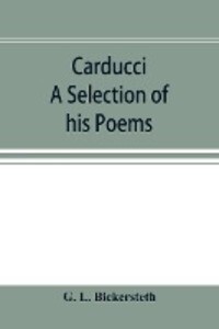 Carducci; A Selection of his Poems with verse translations notes and three introductory Essays