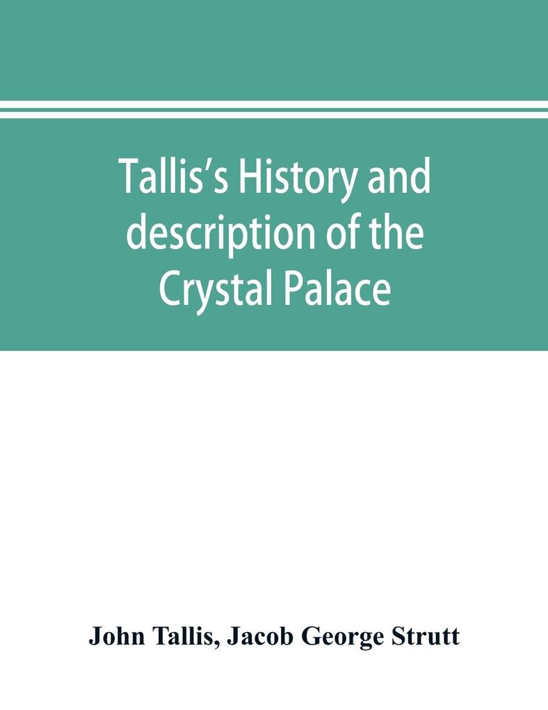 Tallis's history and description of the Crystal Palace and the Exhibition of the World's Industry in 1851