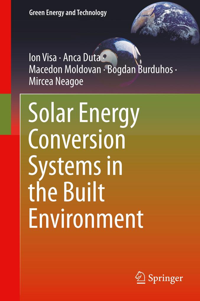 Solar Energy Conversion Systems in the Built Environment - Ion Visa/ Anca Duta/ Macedon Moldovan/ Bogdan Burduhos/ Mircea Neagoe