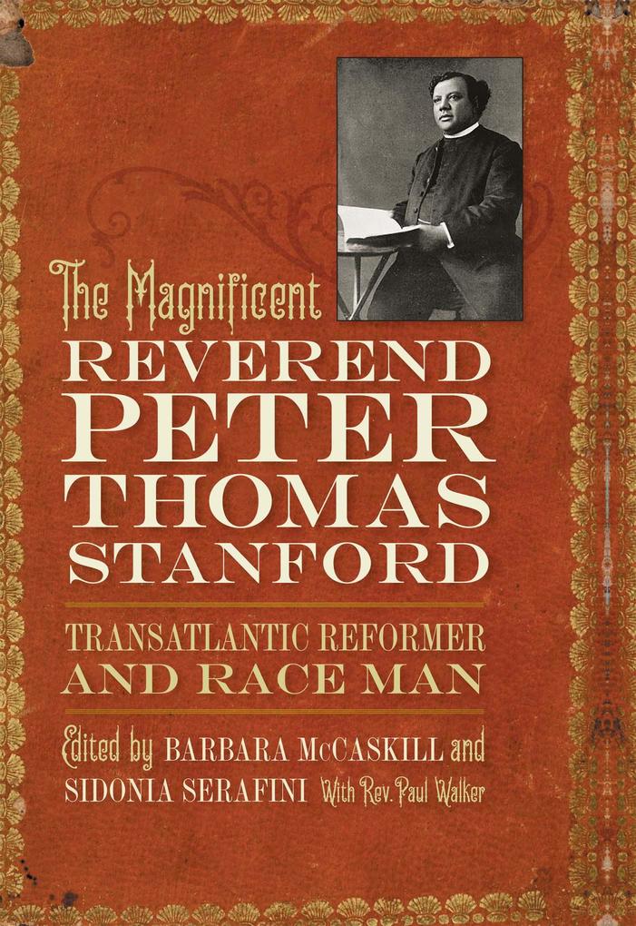 The Magnificent Reverend Peter Thomas Stanford Transatlantic Reformer and Race Man