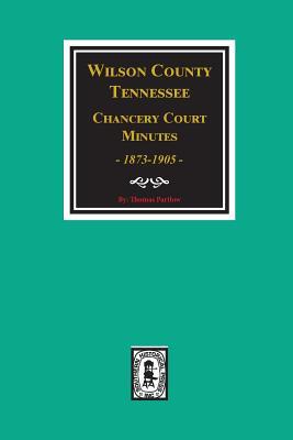 Wilson County Tennessee Chancery Court Minutes 1873-1905.