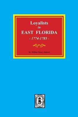 Loyalists in EAST FLORIDA 1774-1785 (Volume #1)