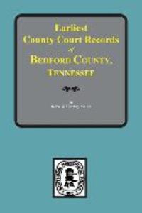Bedford County Tennessee Earliest County Court Records of.