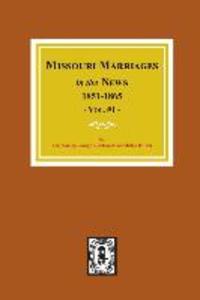 Missouri Marriages in the News 1851-1865. (Vol. #1)