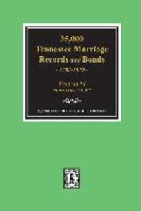 35000 Tennessee Marriage Records and Bonds 1783-1870 A-F. ( Volume #1 )