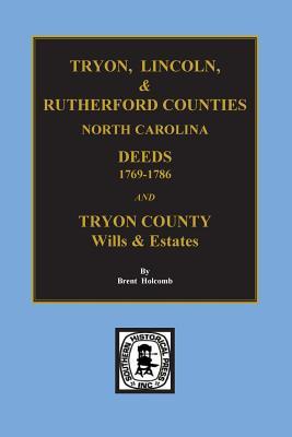 Tryon Lincoln & Rutherford Counties North Carolina Deeds 1769-1786 and Wills of Tryon County North Carolina
