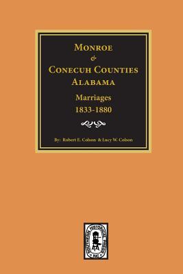 Monroe and Conecuh Counties Alabama 1833-1880 Marriages of.