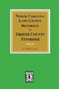 North Carolina Land Grants Recorded in Greene County Tennessee