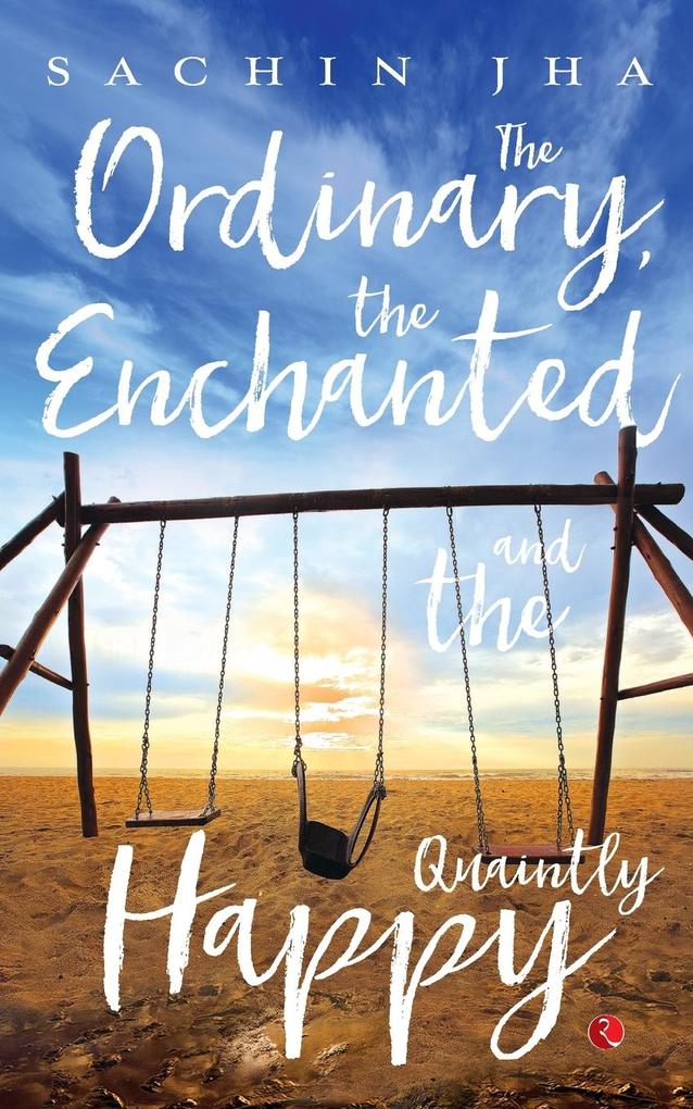 The Ordinary The Enchanted And The Quaintly Happy