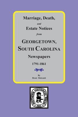 Marriage Death and Estate Notices from Georgetown South Carolina Newspapers 1791-1861