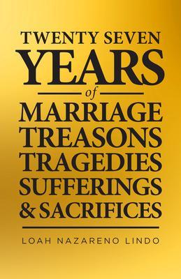 27 Years of Marriage Treasons Tragedies Sufferings and Sacrifices