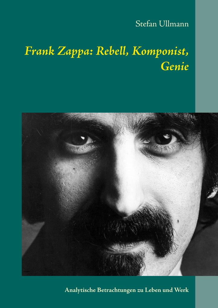 Frank Zappa: Rebell Komponist Genie