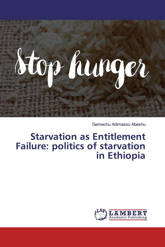 Starvation as Entitlement Failure: politics of starvation in Ethiopia