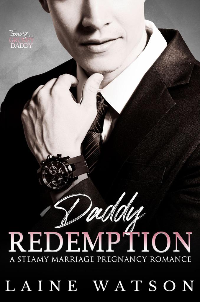 Daddy Redemption: A Steamy Marriage Pregnancy Romance (Taming the Grumpy Daddy #3)