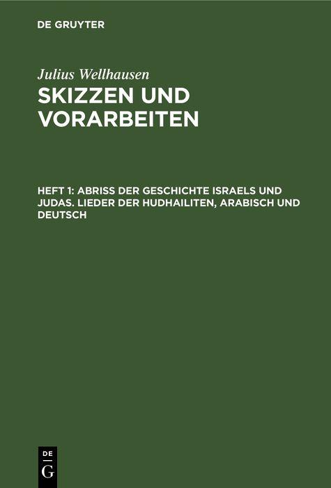 Abriß der Geschichte Israels und Judas. Lieder der Hudhailiten Arabisch und Deutsch