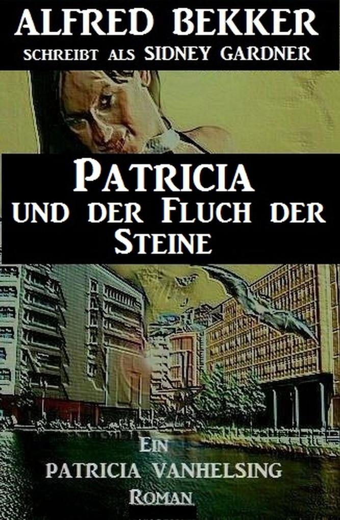 Patricia und der Fluch der Steine: Ein Patricia Vanhelsing Roman