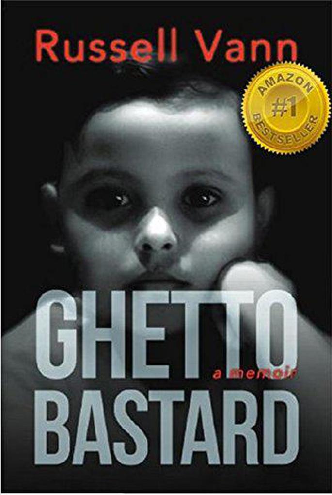 Ghetto Bastard A Memoir (The Ghetto Bastard Series #1)