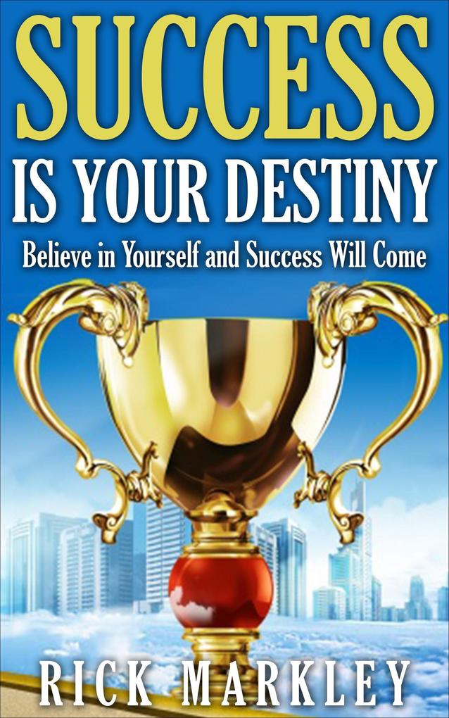 Success is Your Destiny - Believe in Yourself and Success will Come