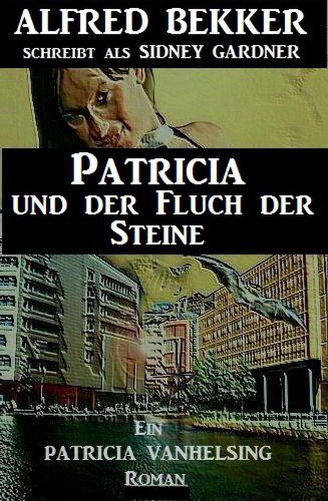 Patricia und der Fluch der Steine: Ein Patricia Vanhelsing Roman