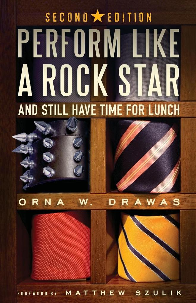 Perform Like A Rock Star and Still Have Time for Lunch Second Edition