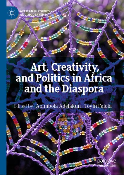 Art Creativity and Politics in Africa and the Diaspora