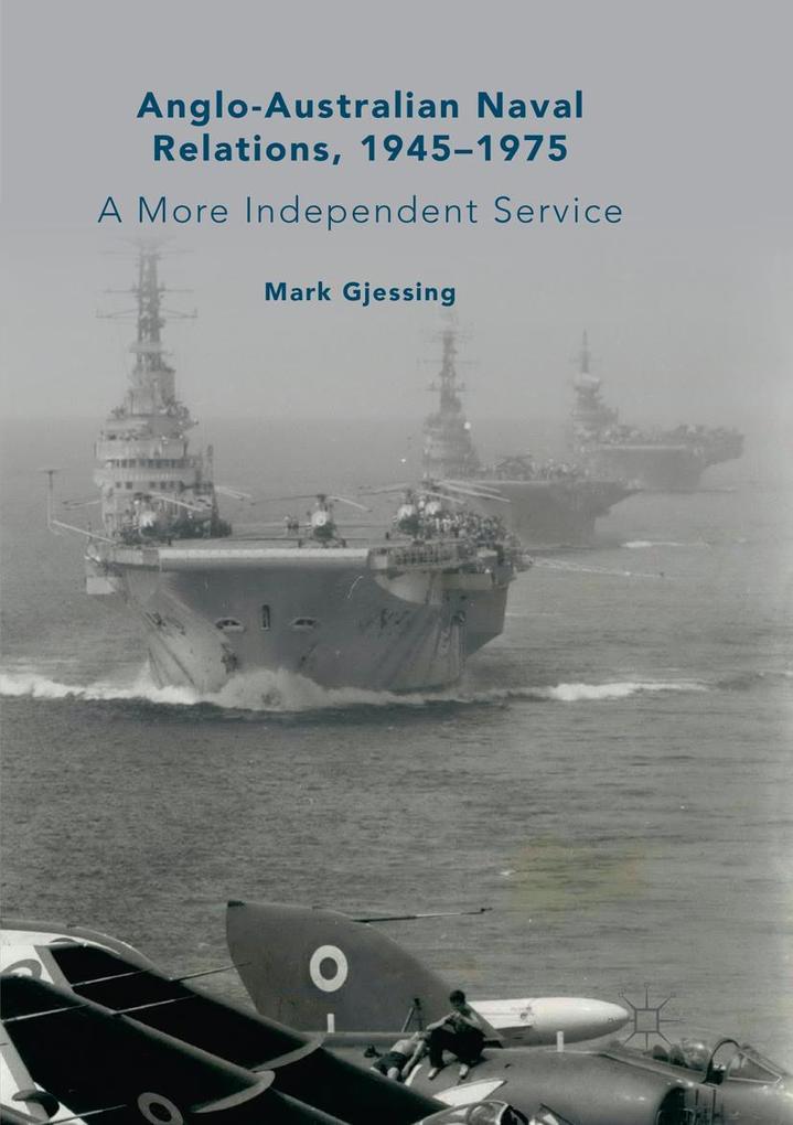 Anglo-Australian Naval Relations 1945-1975