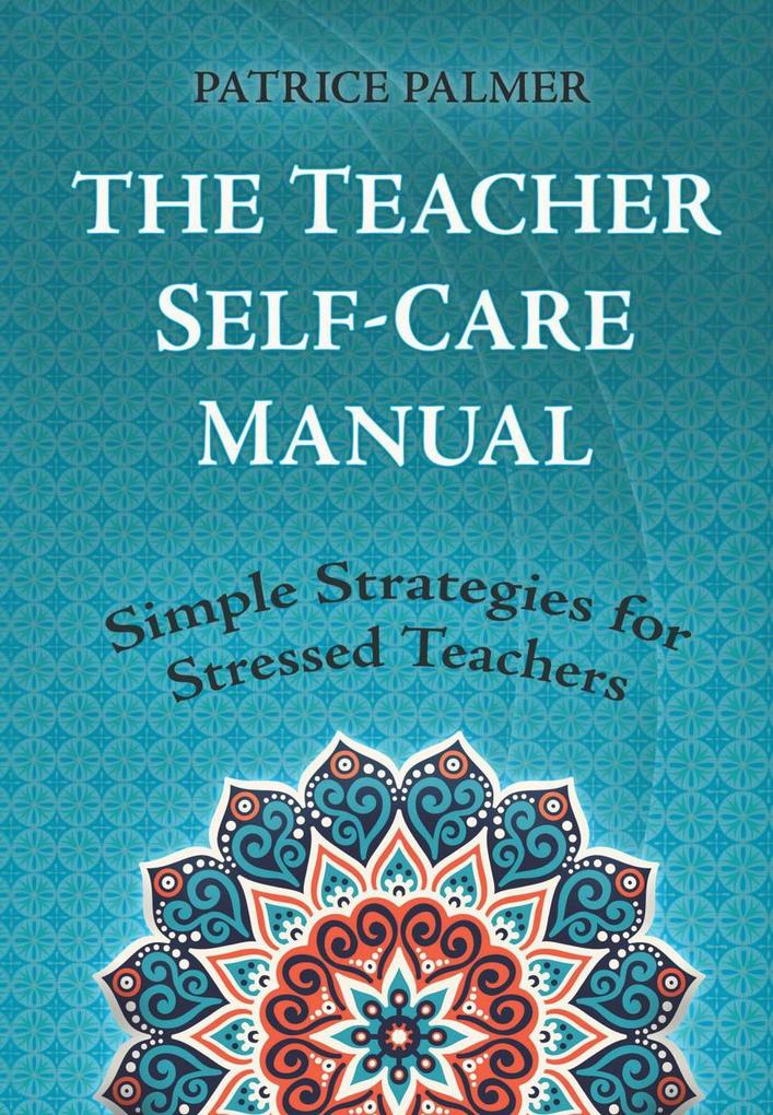 The Teacher Self-Care Manual (Teacher Tools #6)