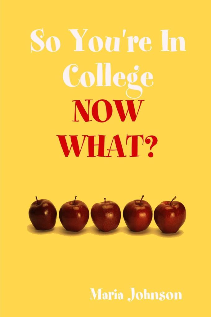 So You‘re In College: Now What?