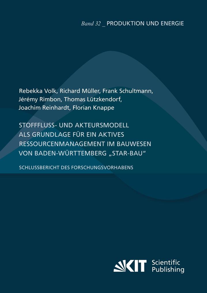 Stofffluss- und Akteursmodell als Grundlage für ein aktives Ressourcenmanagement im Bauwesen von Baden-Württemberg 'StAR-Bau' - Schlussbericht des Forschungsvorhabens
