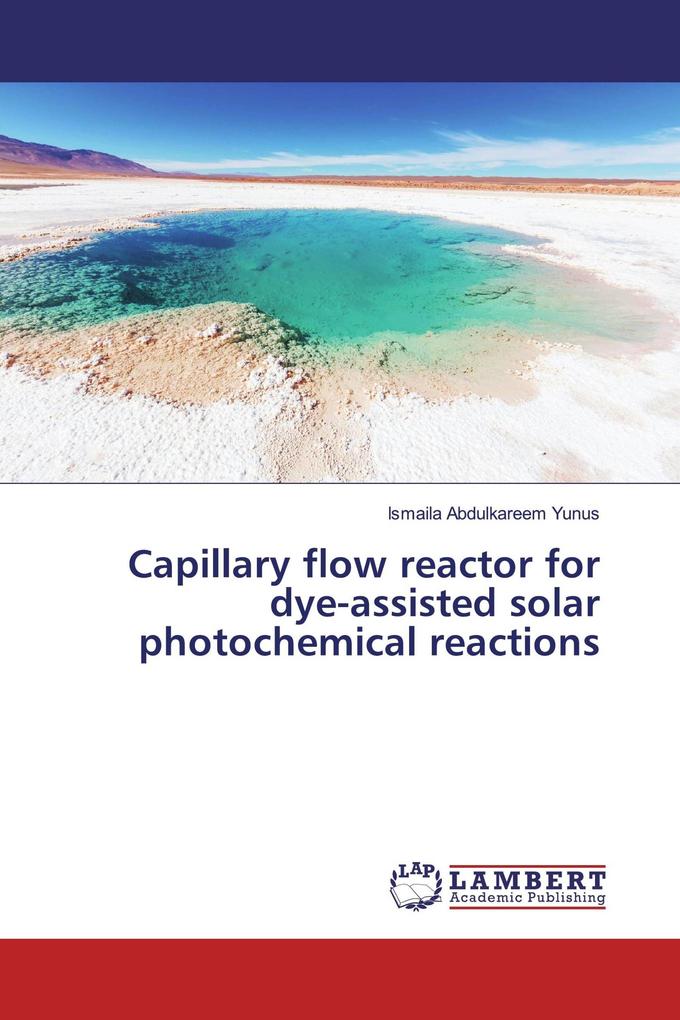 Capillary flow reactor for dye-assisted solar photochemical reactions