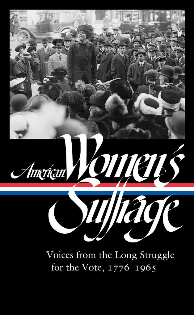 American Women‘s Suffrage: Voices from the Long Struggle for the Vote 1776-1965 (LOA #332)