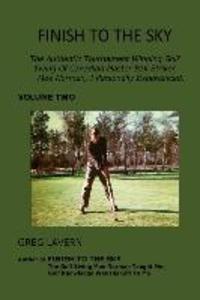 Finish To The Sky: The Authentic Tournament Winning Golf Swing Of Canadian Master Ball Striker Moe Norman I Personally Experienced.