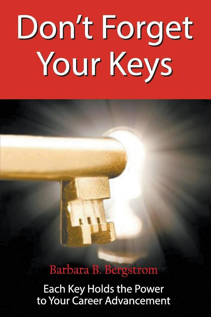 Don‘t Forget Your Keys Each Key Holds the Power to Your Career Advancement
