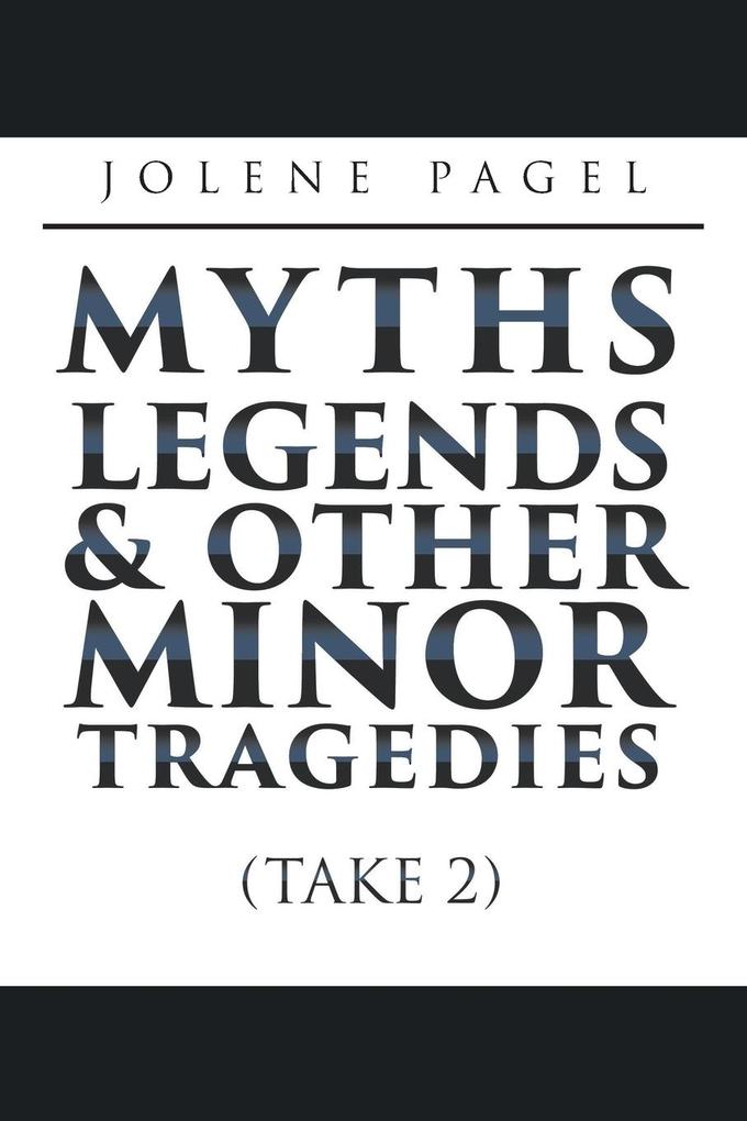 Myths Legends and Other Minor Tragedies: (Take 2)