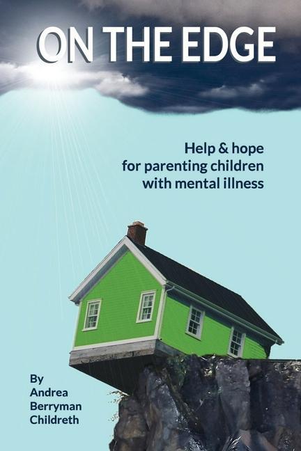 On the Edge: Help & hope for parenting children with mental illness