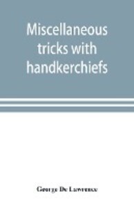 Miscellaneous tricks with handkerchiefs