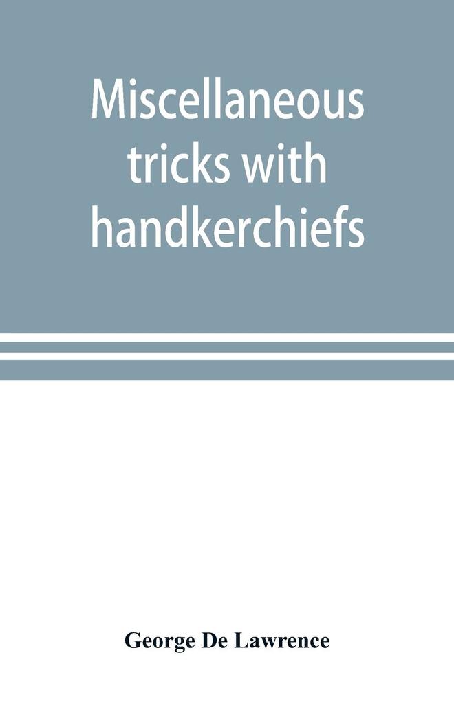 Miscellaneous tricks with handkerchiefs