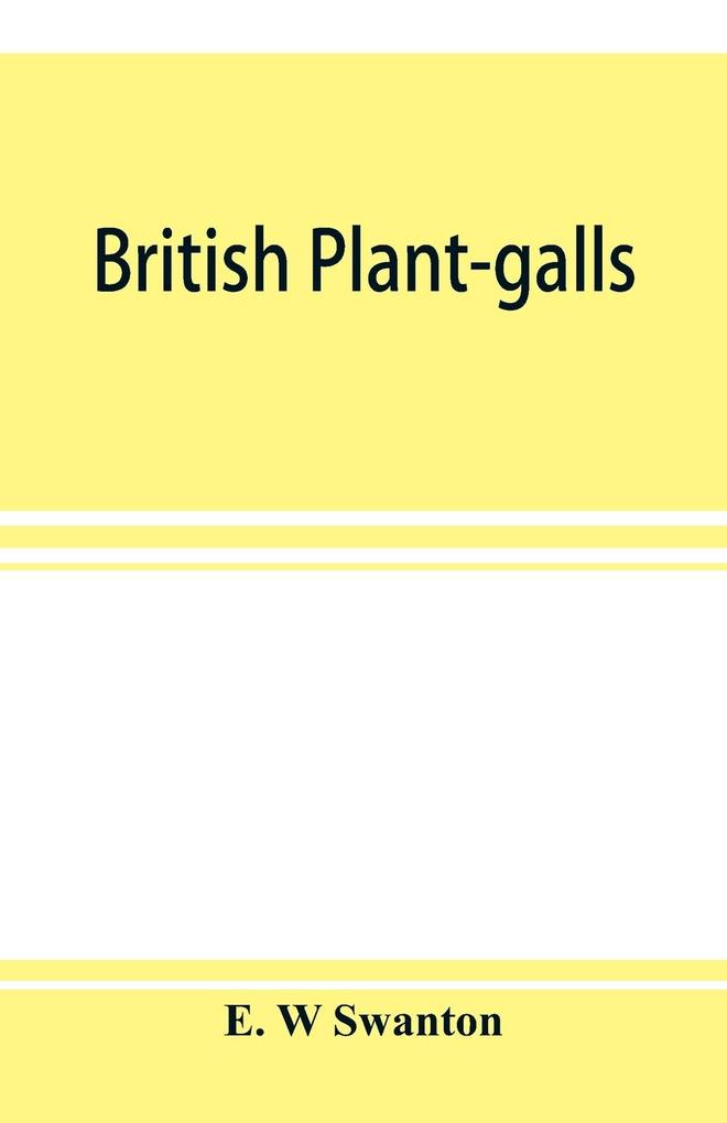 British plant-galls; a classified text book of cecidology